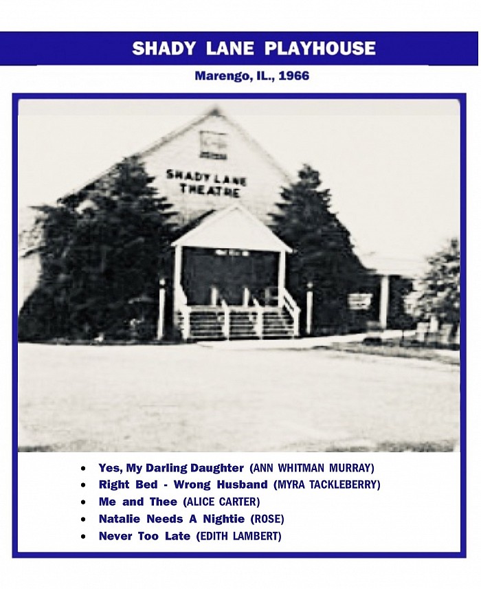 Shady Lane Playhouse, Marengo IL, 1966, “Yes My Darling Daughter”, “Right Bed-Wrong Husband”, “Never Too Late”, ‘Me